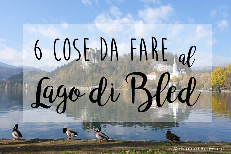 6 cose da fare al lago di Bled in Slovenia